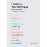 Meditate Yourself Happy: Change Your Mood with 10 Minutes of Daily Meditation