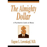 The Almighty Dollar: A Psychiatrist Looks at Money