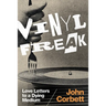 Vinyl Freak: Love Letters to a Dying Medium