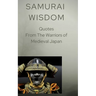 Samurai Wisdom: Quotes from the Warriors Of Medieval Japan