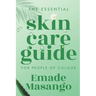 The Essential Skin Care Guide for People of Colour: How To Achieve Healthy and Glowing Skin