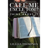 Call Me Uncle Tom?: Think About It