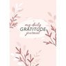 My Daily Gratitude Journal: (Pink Flora) A 52-Week Guide to Becoming Grateful