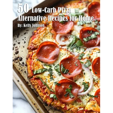 50 Low-Carb Pizza Alternative Recipes for Home