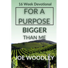 For A Purpose Bigger Than Me: Sixteen- Week Devotional and Journal