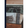 The Life of Samuel J. Tilden