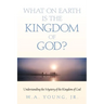 What on Earth is the Kingdom of God?