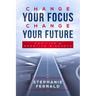 Change Your Focus Change Your Future: Positive and Negative Mindsets