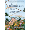 A Thousand Ways to Pay Attention: Discovering the Beauty of My ADHD Mind - A Memoir