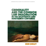 Criminality and the Common Law Imagination in the 18th and 19th Centuries