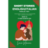 Short Stories in English/Italian - Parallel Text: Unlock Ignite & Transform Your Language Skills with Contemporary Romance
