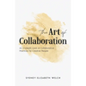 The Art of Collaboration: An In-Depth Look at Creative Practices for Creative People