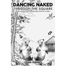 Dancing Naked Through the Square: Poems from the Wandering Mind of a Miller