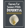 Games For Seniors With Dementia: Fun Activities For Elderly Adults