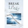 Break a Link!: Breaking the chains binding us from having a deeper life in Jesus Christ