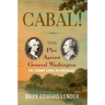 Cabal!: The Plot Against General Washington, the Conway Cabal Reconsidered