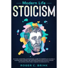 Modern Life Stoicism: No More Uncontrolled Emotions: Learn to Understand Yourself, Master Mind Control, Be Your Own Coach and Handle Though Situations