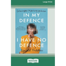 In My Defence, I Have No Defence: Catastrophes in pursuing perfection [Large Print 16pt]