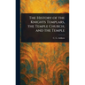 The History of the Knights Templars, the Temple Church, and the Temple