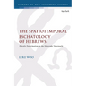 The Spatiotemporal Eschatology of Hebrews: Priestly Participation in the Heavenly Tabernacle