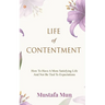 Life Of Contentment: How To Have A More Satisfying Life And Not Be Tied To Expectations