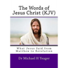 The Words of Jesus Christ (kjv): What Jesus Said from Matthew to Revelation