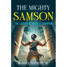 The Mighty Samson: The Legend of Israel's Champion