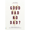 Good, Bad, No Dad?