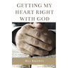 Getting My Heart Right With God