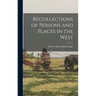 Recollections of Persons and Places in the West