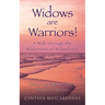 Widows are Warriors! A Walk through the Wilderness of Widowhood: Daily encouragement from a Widow's Perspective