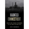 Haunted Connecticut: Ghosts and Strange Phenomena of the Constitution State
