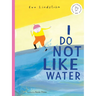 I Do Not Like Water