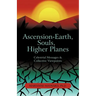 Ascension-Earth, Souls, Higher Planes: Celestrial Messages and Collective Viewpoints