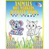Animals Dot Markers Activity Book Ages 2-5: Kids Activity Coloring Book, 60 Pages Animals, Do a dot page a day, Easy Guided BIG DOTS, Preschool Book f