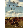 Fishing Old Wives Lake: Poems and Stories from the Canadian Prairie