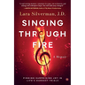 Singing Through Fire: A Memoir of Finding Surprising Joy in Life's Darkest Trials
