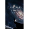 12 Universal Laws: Master the 12 Universal Laws and You Will Master Life.