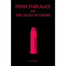 Porn Star Alice and the Dildo of Doom