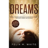Dreams: How to Understand the Meanings and Messages of your Dreams. All about Lucid Dreaming, Recurring Dreams, Nightmares and more!