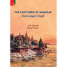 The Lost Hero of Banaras: Babu Jagat Singh