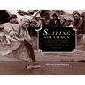 Sailing for Salmon: The Early Years of Commercial Fishing in Alaska's Bristol Bay 1884-1951