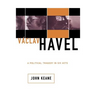 Vaclav Havel: A Political Tragedy in Six Acts