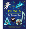 Physics for Curious Kids: An Illustrated Introduction to Energy, Matter, Forces, and Our Universe!