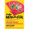 Going Menopostal: What You (and Your Doctor) Need to Know about the Real Science of Menopause and Perimenopause