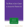 The Work of Jesus Christ in Anabaptist Perspective: Essays in Honor of J. Denny Weaver