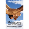 Volunteers: How to Get Them, How to Keep Them!
