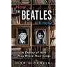 How The Beatles Knew: A Theory of How They Wrote Their Songs