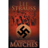 Playing with Matches: Coming of age in Hitler's Germany (a WW2 novel)