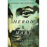 Herod and Mary: The True Story of the Tyrant King and the Mother of the Risen Savior